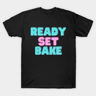 Ready, Set, Bake! T-Shirt